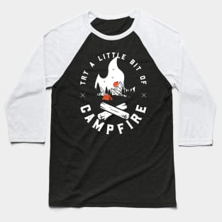 try a little bit of campfire Baseball T-Shirt